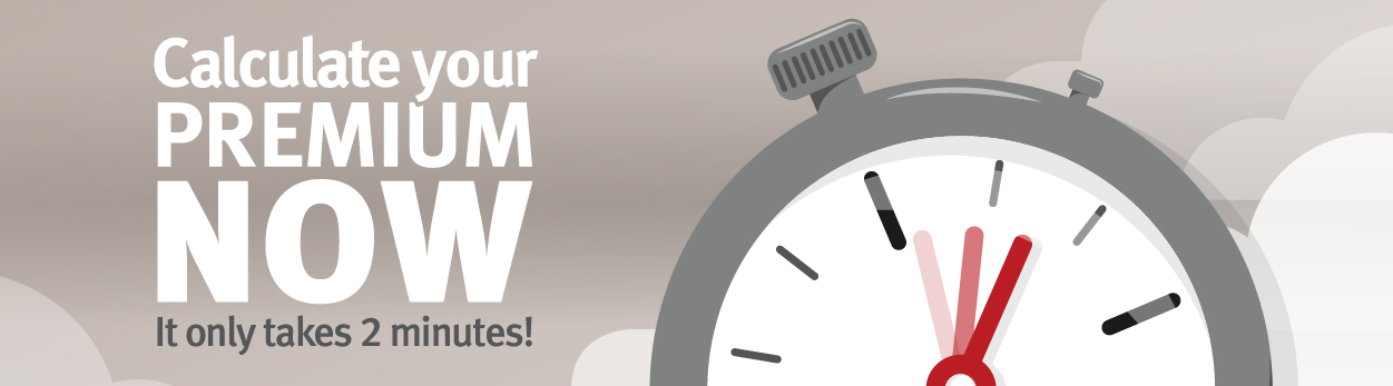 Calculate your premium now, it only takes 2 minutes!